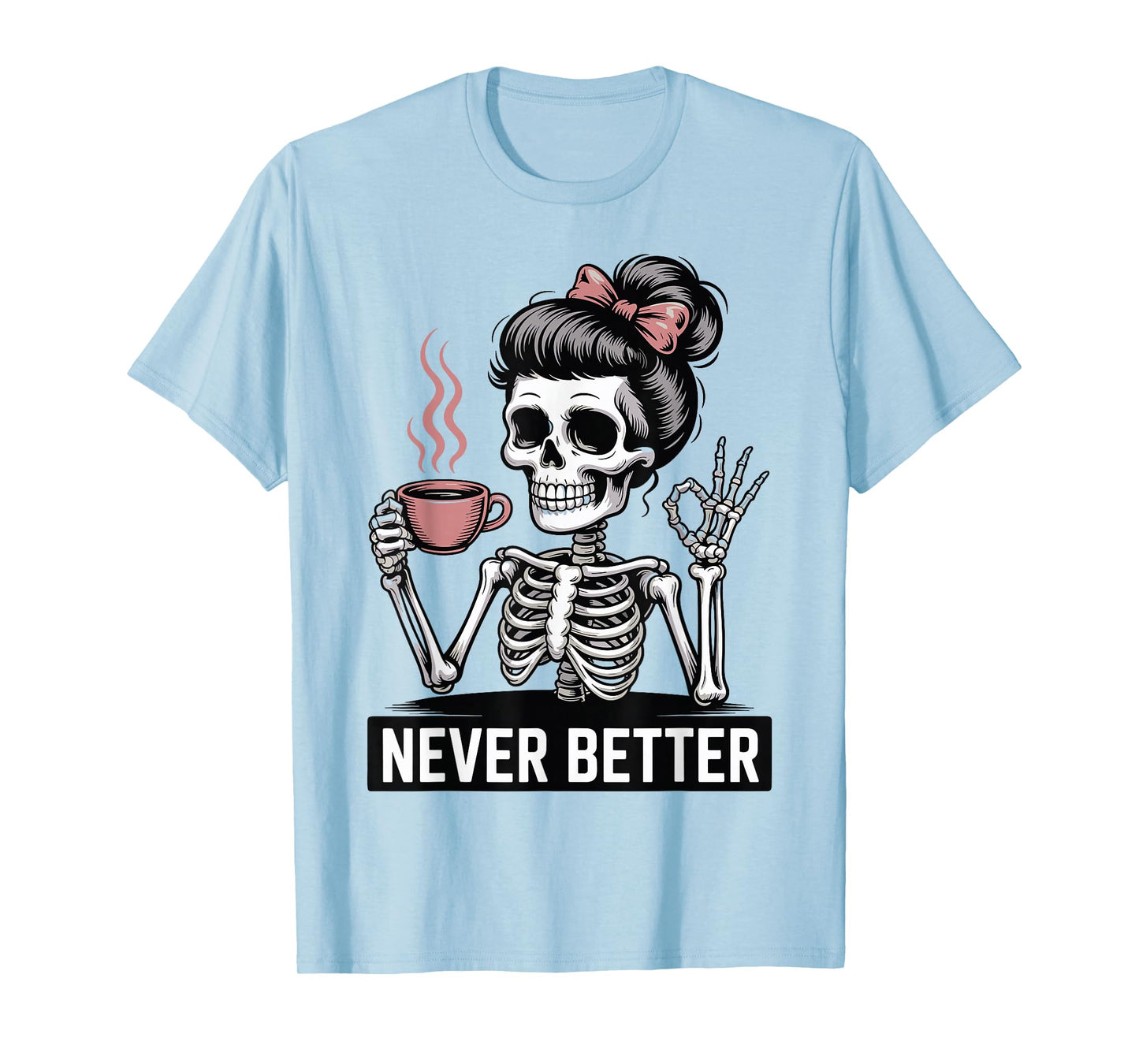 Skeleton Drinking Coffee Never Better for Women Halloween T-Shirt