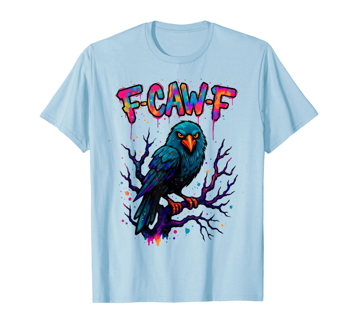 Colored Crow, F-Caw-F Funny Colored Quote Crow Meme T-Shirt