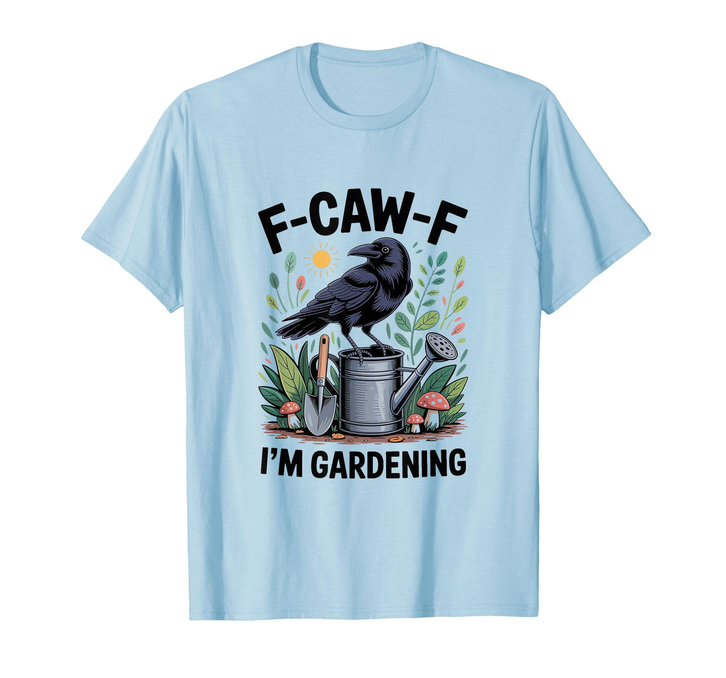 F-CAW-F Raven Crow I'm Gardening T-Shirt