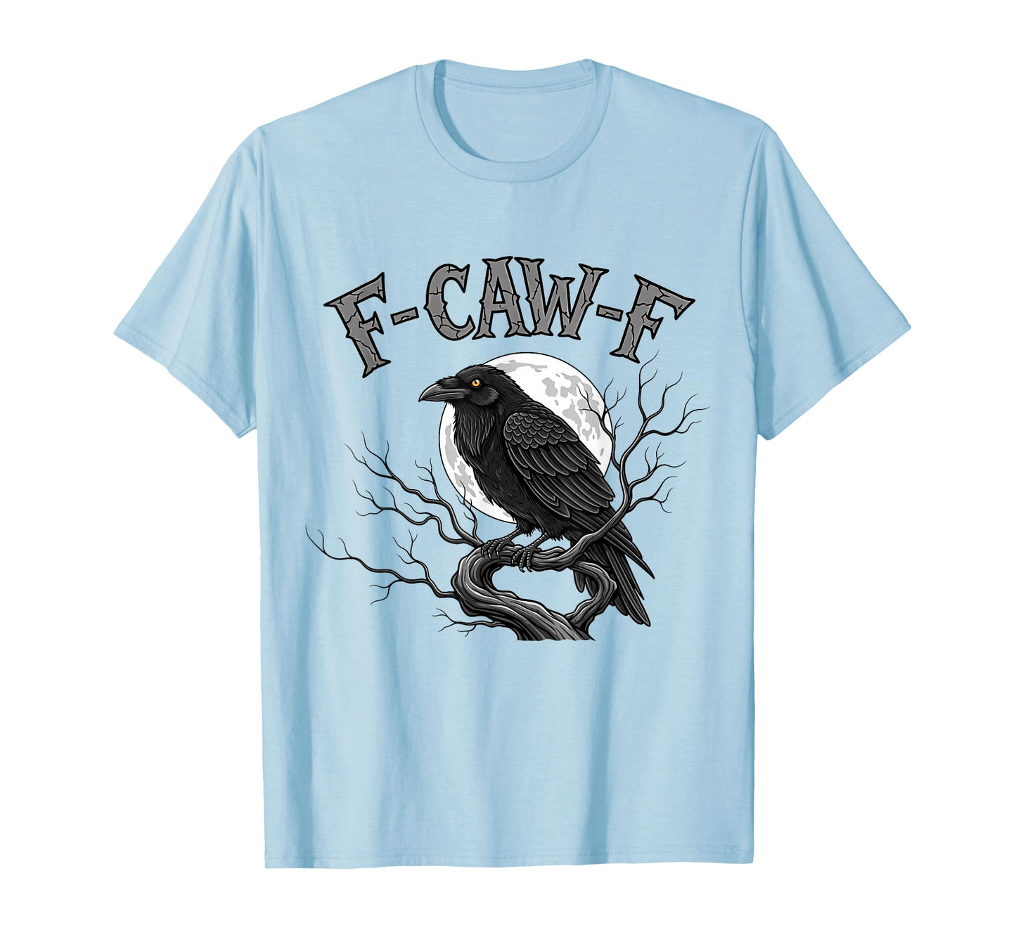F-Caw-F Gothic Black Crow Raven Halloween Night Men Women T-Shirt