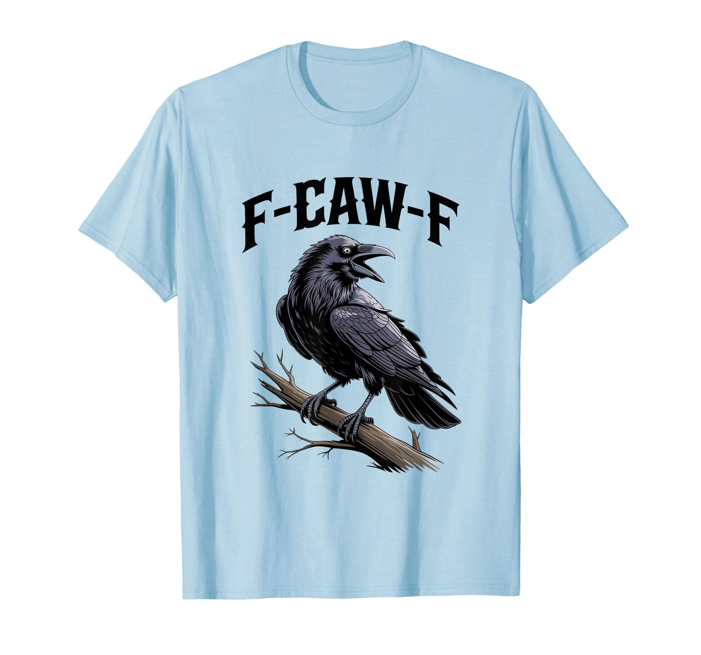 F-Caw-F Funny Black Raven Crow Bird Cawing Sarcastic Adult T-Shirt