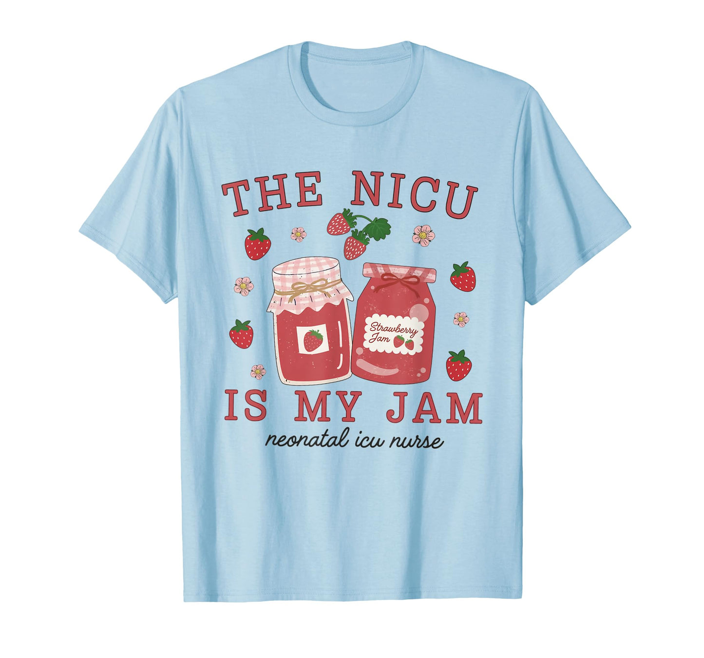 The NICU Is My Jam Neonatal Intensive Care Unit Strawberry T-Shirt