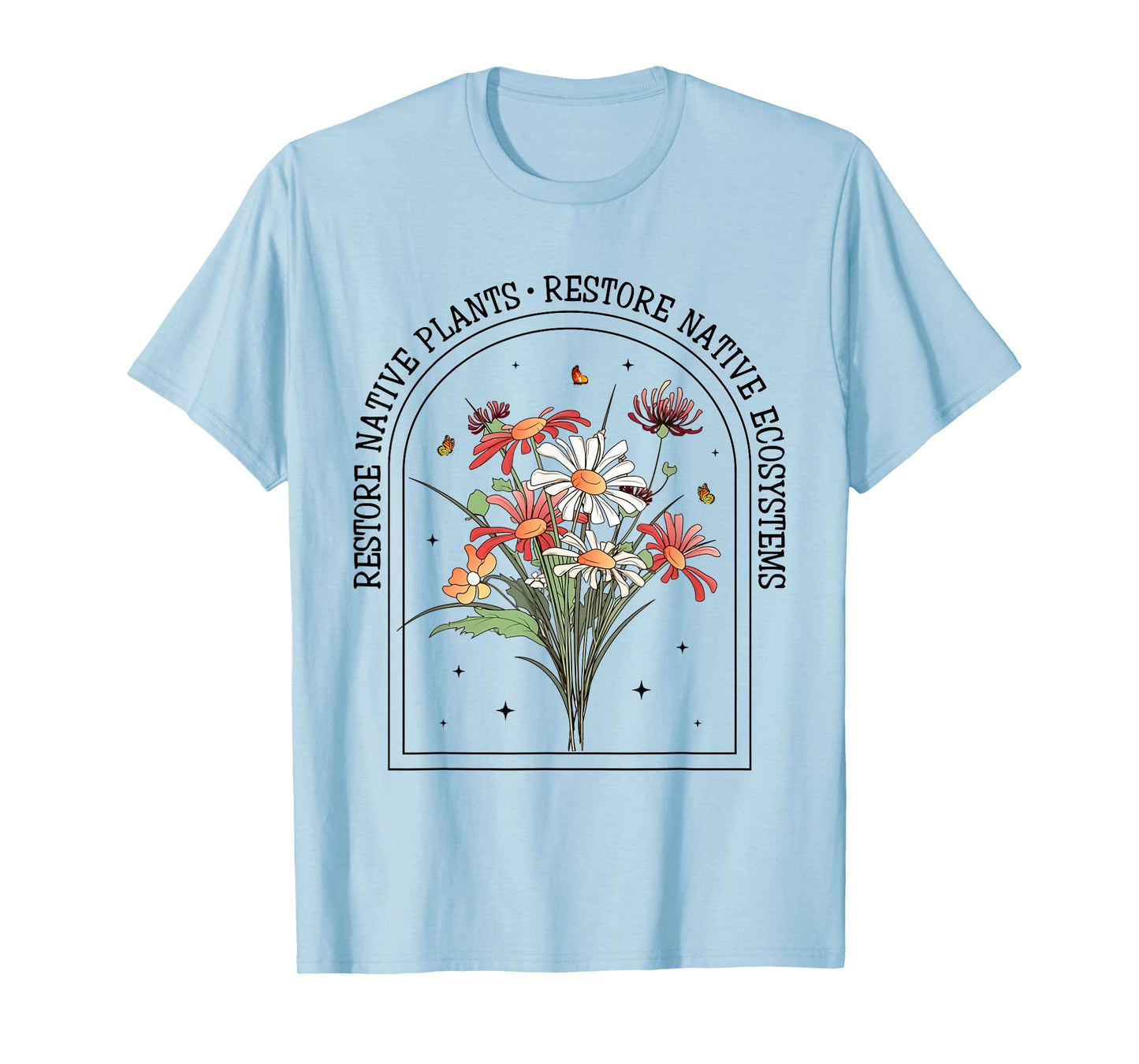 Restore Native Plants Ecosystem Gardener Nature Lover Flower T-Shirt