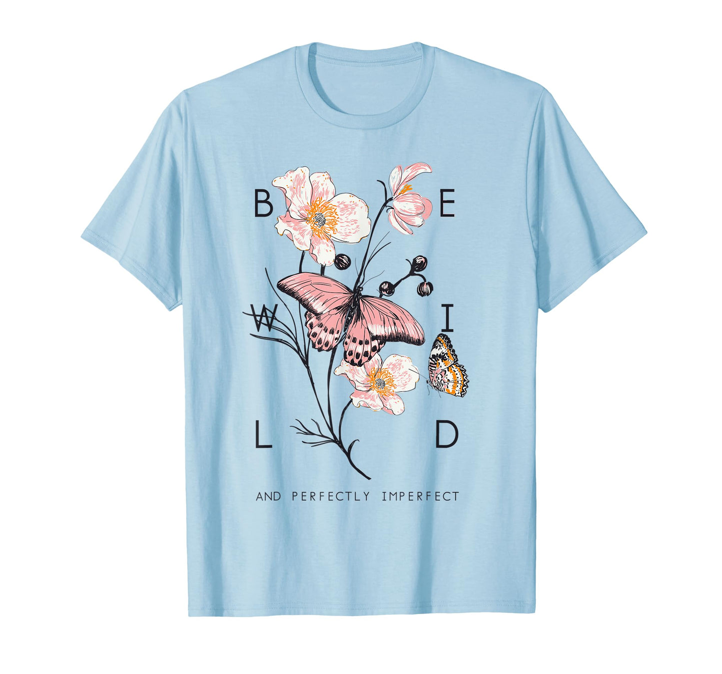 Be Wild And Imperfect Botanic Flowers Butterflies Gardening T-Shirt