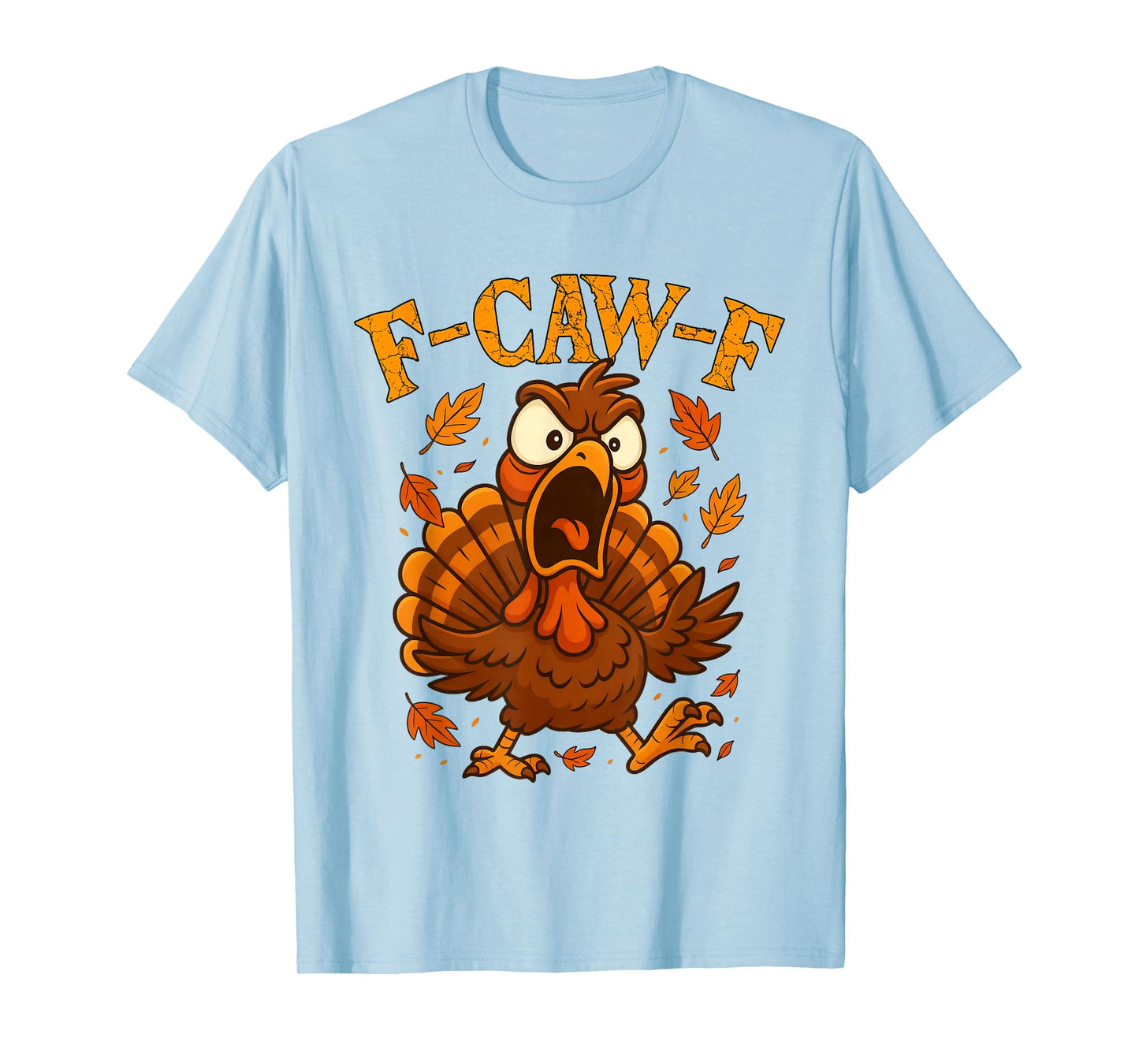 F-Caw-F Funny Turkey Humor F-Caw-F Quote Thanksgiving Meme T-Shirt
