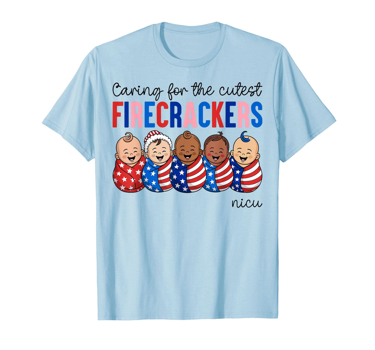 Caring For The Cutest Firecrackers NICU Nurse 4th of July T-Shirt