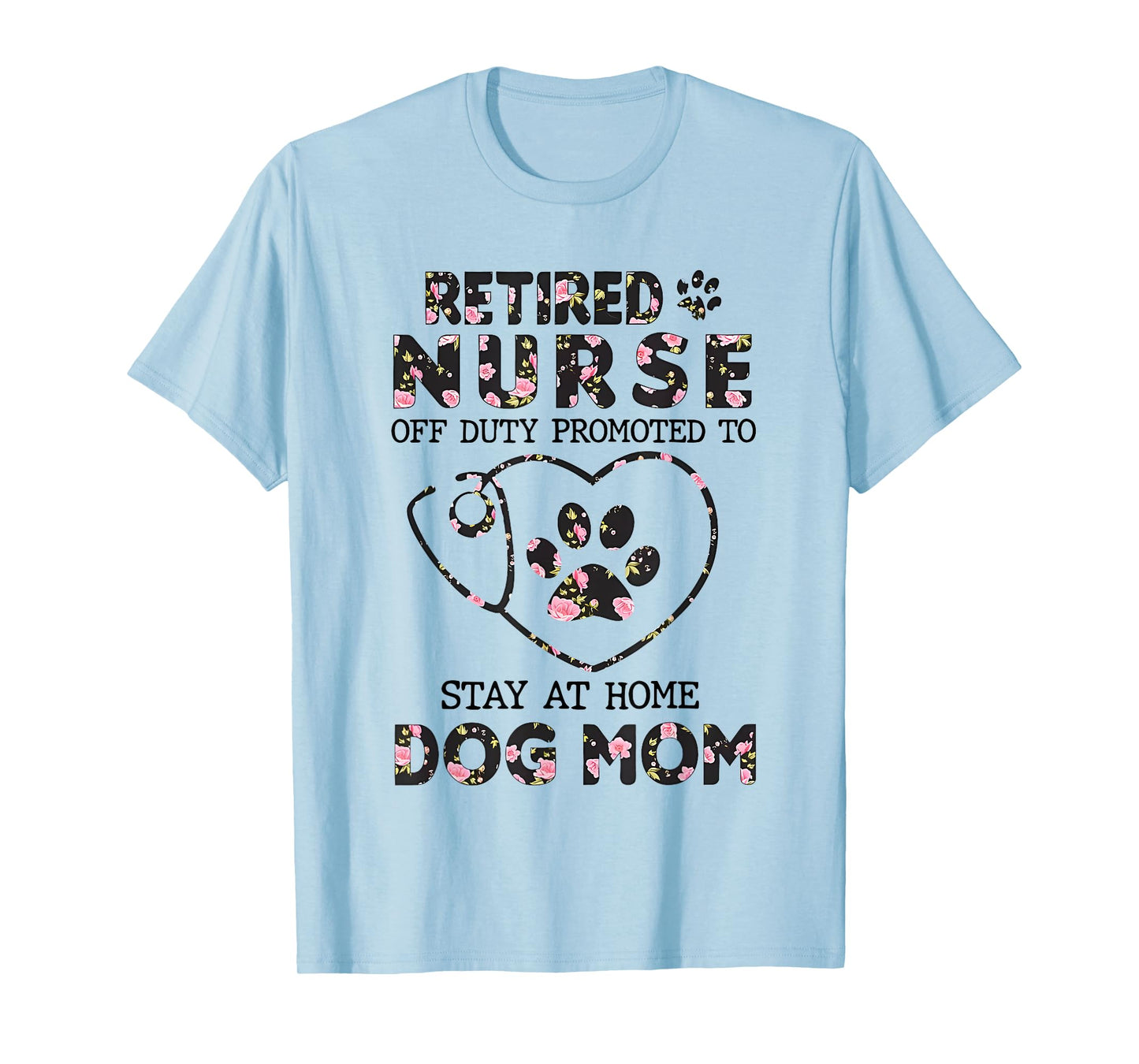 Retired Nurse Off Duty Promoted To Stay At Home Floral Paw T-Shirt