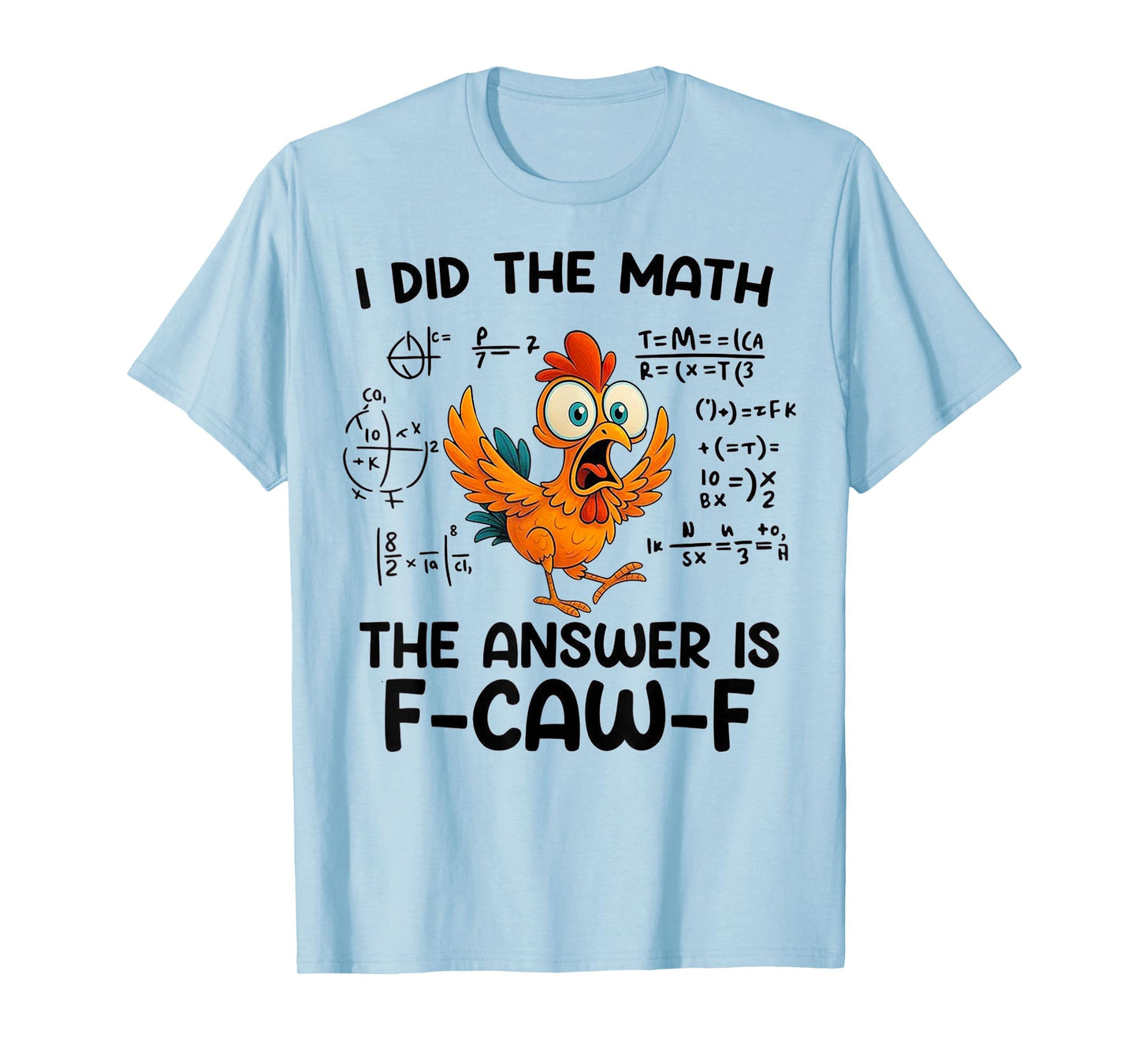 I Did The Math The Answer is F-Caw-F Chicken Rooster Meme T-Shirt