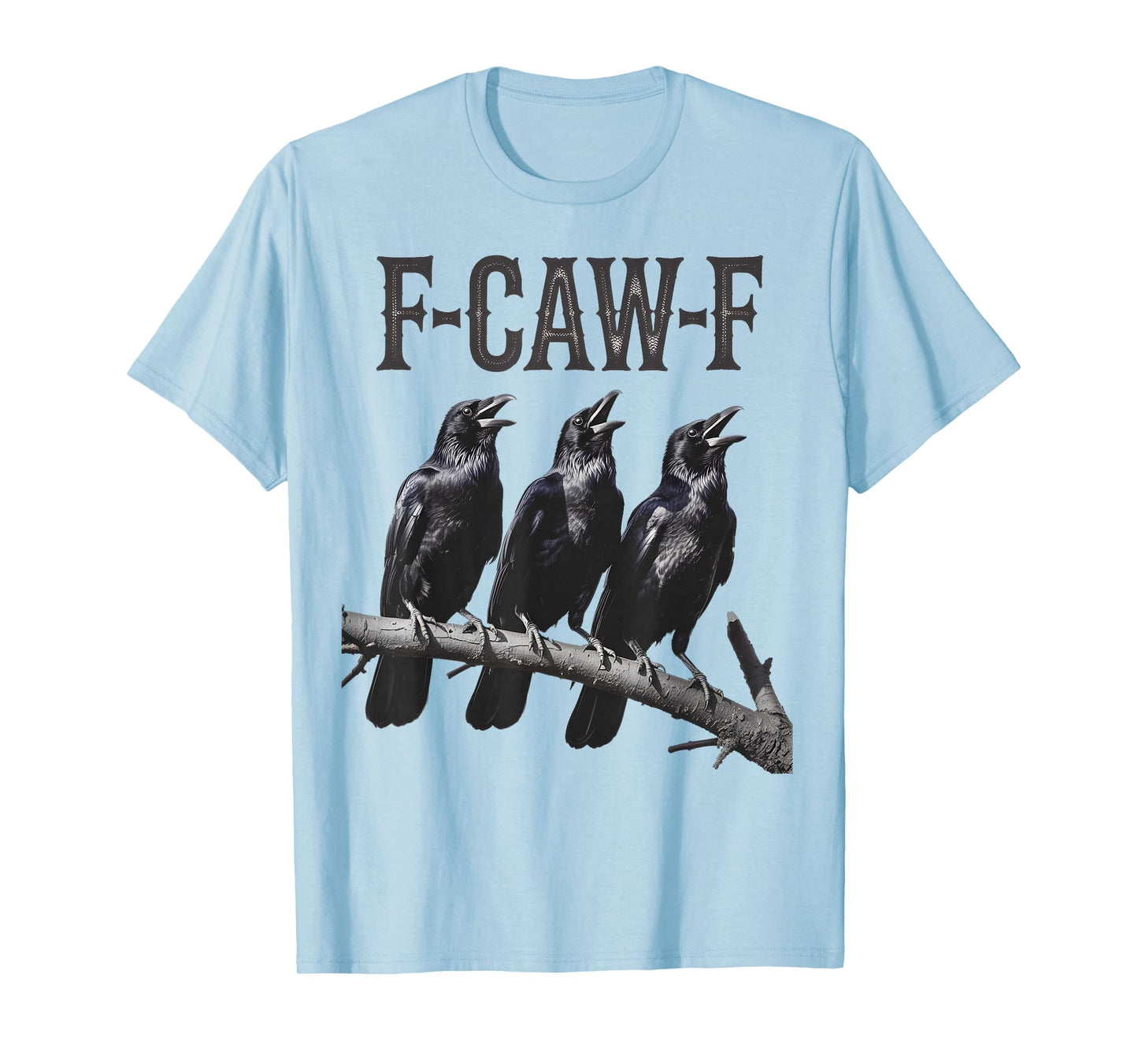 F-Caw-F Funny Triple Black Crow Bird Gothic Adult Humor T-Shirt