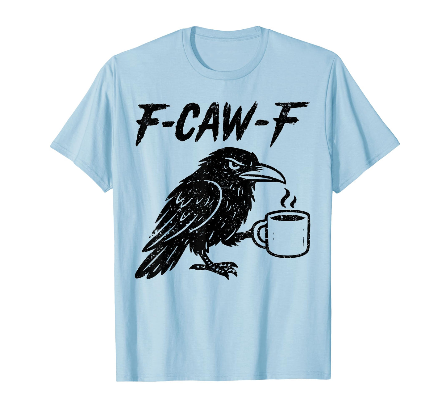 F-Caw-F Black Bird Funny Crow Humor Coffee Women Men T-Shirt
