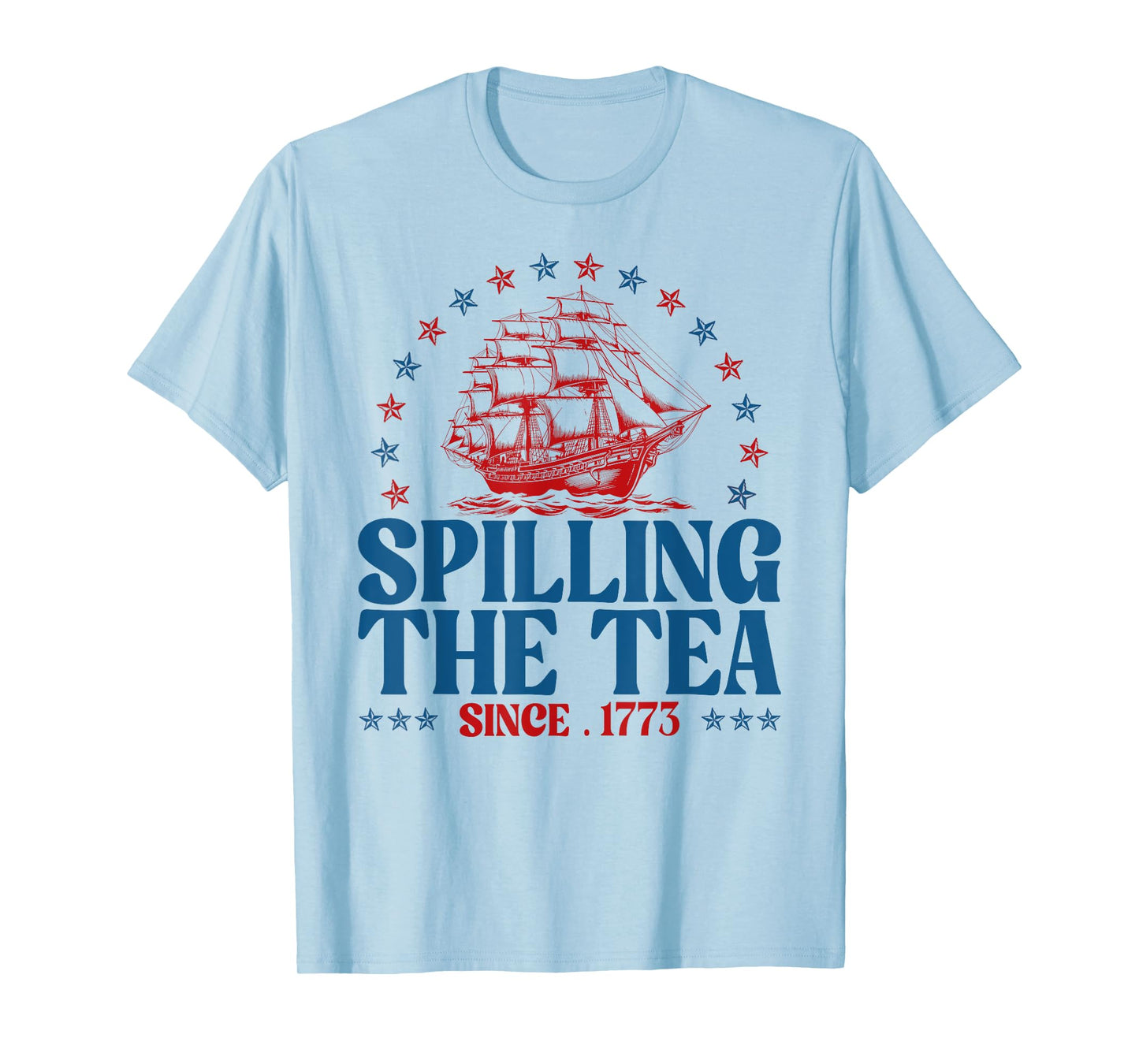 Funny 4th Of July Spilling The Tea Since 1773 Fourth Of July T-Shirt