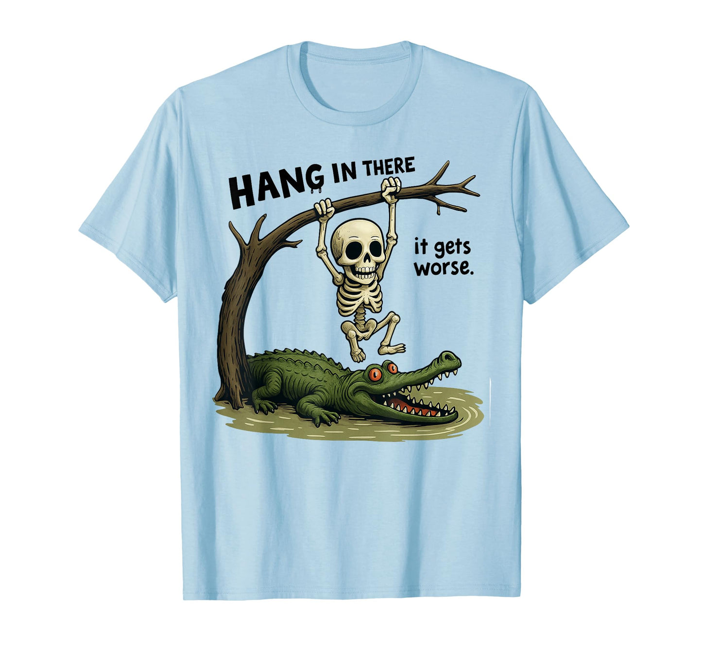 Hang in There It Gets Worse Sarcastic Skeleton Crocodile T-Shirt