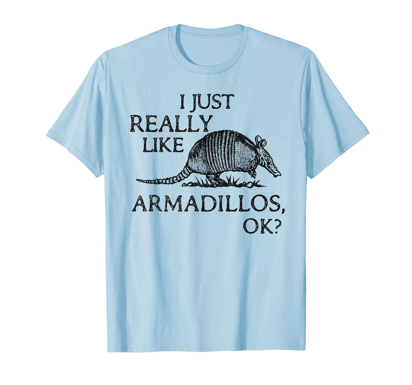 Armadillo Lover I Just Really Like Armadillos OK? T-Shirt