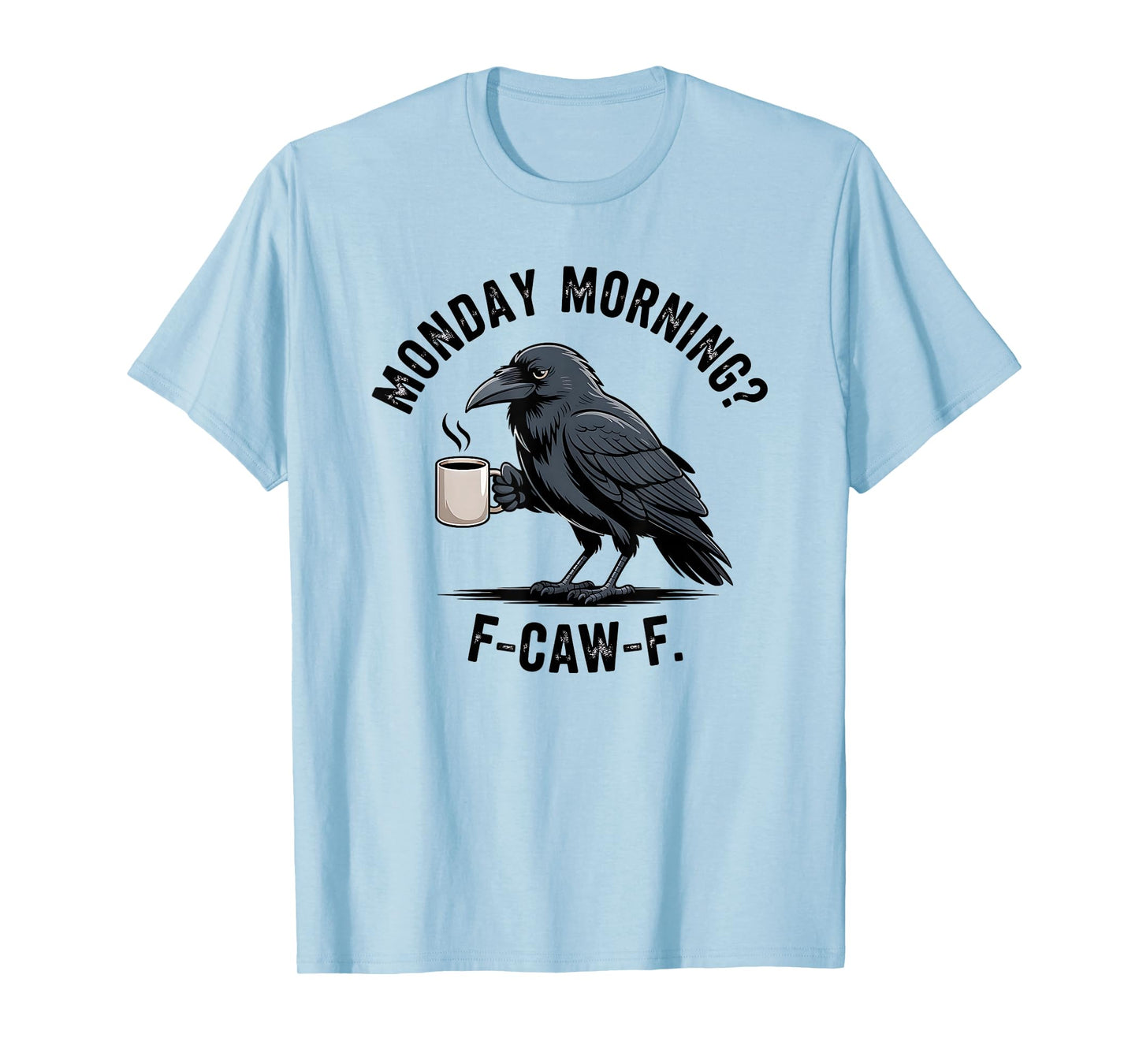 F-Caw-F Crow Coffee Sarcasm Funny Raven Monday Morning T-Shirt