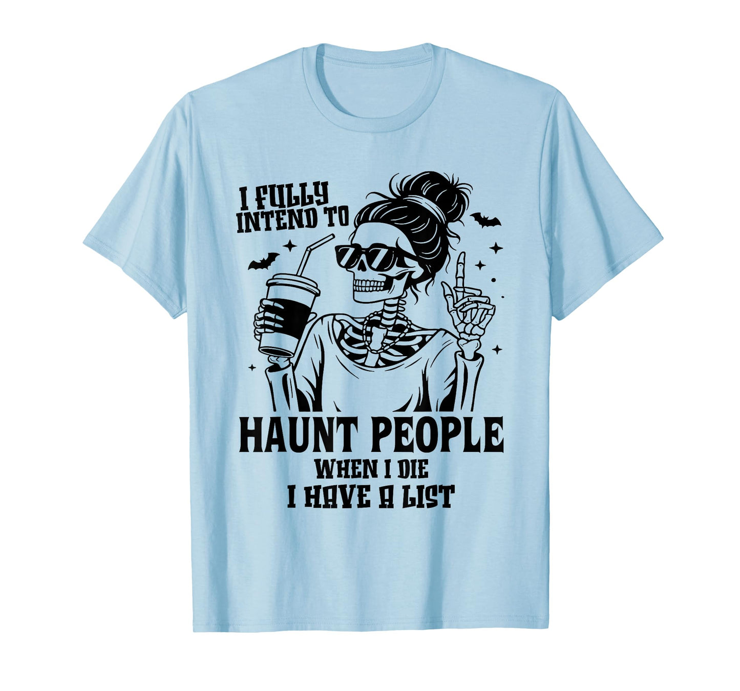 I Fully Intend to Haunt People When I Die I Have A List T-Shirt