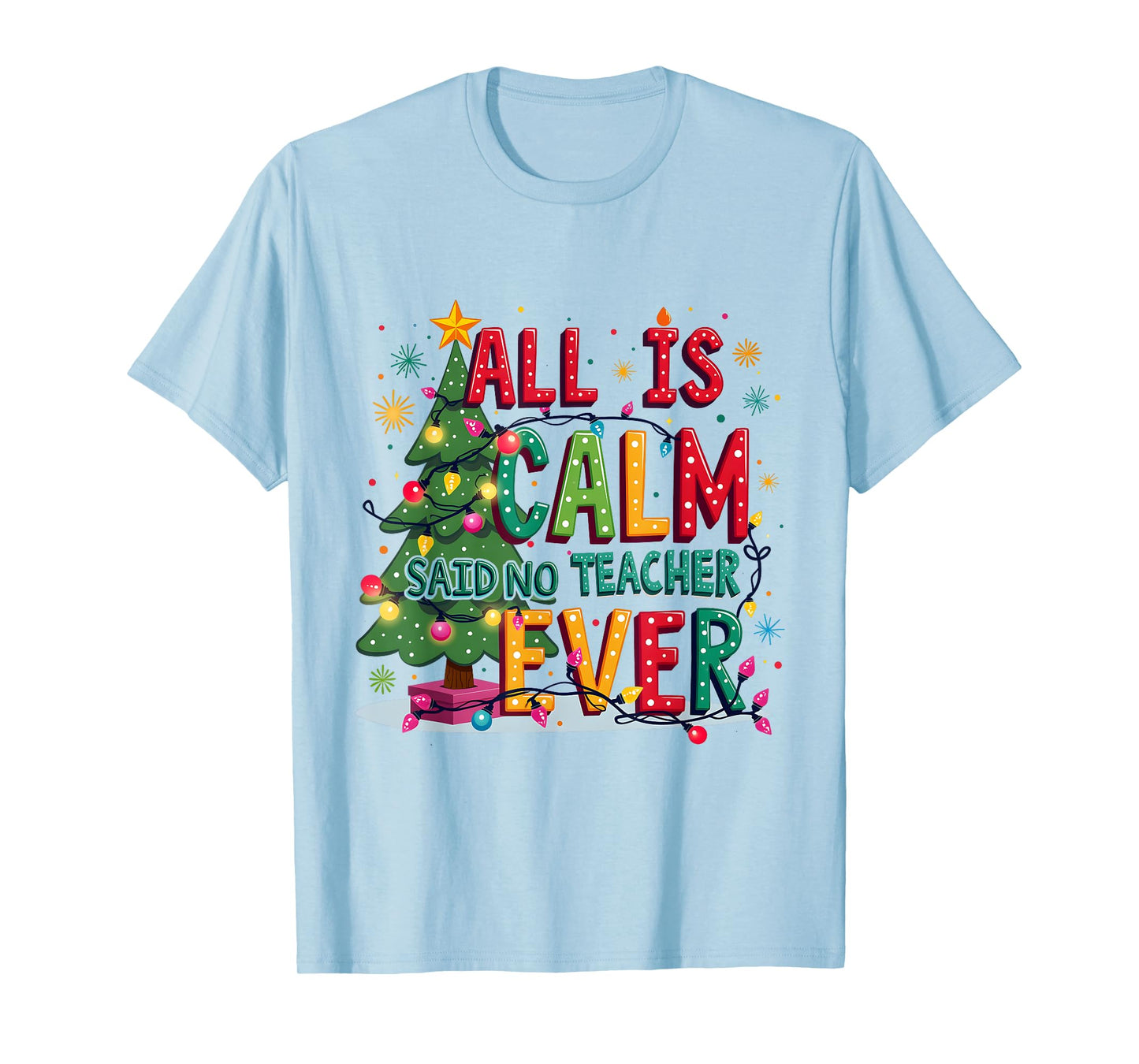 All Is Calm Said No Teacher Ever Merry Christmas Xmas Tree T-Shirt