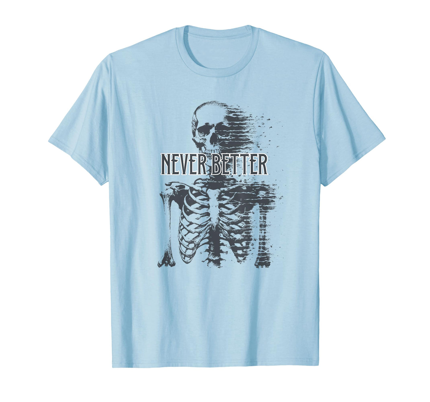 Never Better Skeleton Fading Halloween T-Shirt