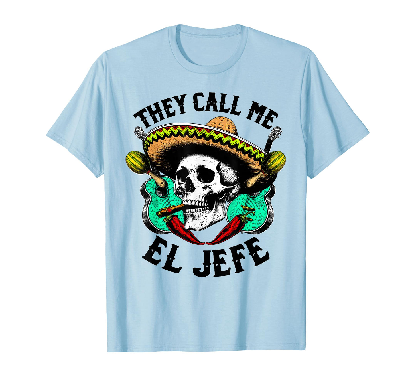 Mexican Skull Sombrero Call Me El Jefe Cinco de Mayo Funny T-Shirt