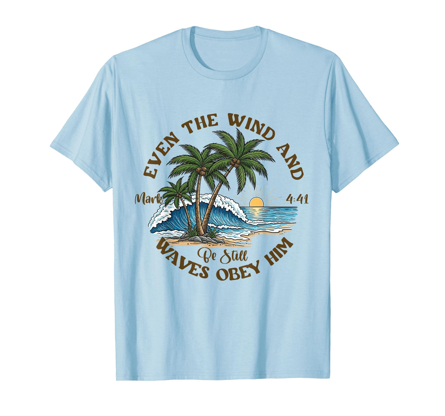 Even The Wind And Waves Obey Him Be-Still Bible Summer Vibes T-Shirt