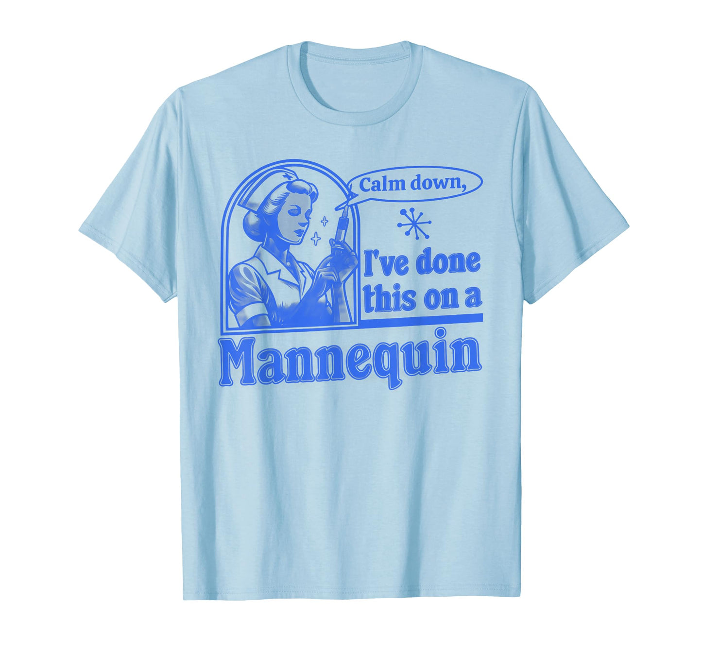 Funny Nurse Retro Calm Down I've Done This on a Mannequin T-Shirt