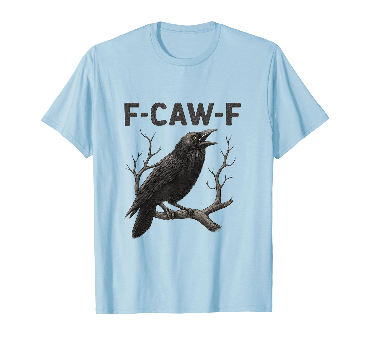 F CAW F Funny Raven Gothic Attitude Graphic T-Shirt