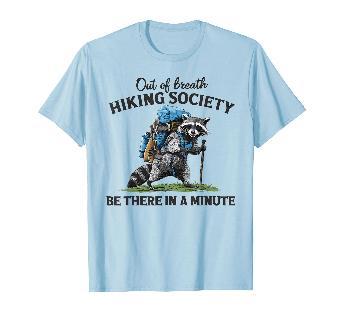 Out Of Breath Hiking Society Raccoon Be There In A Minute T-Shirt