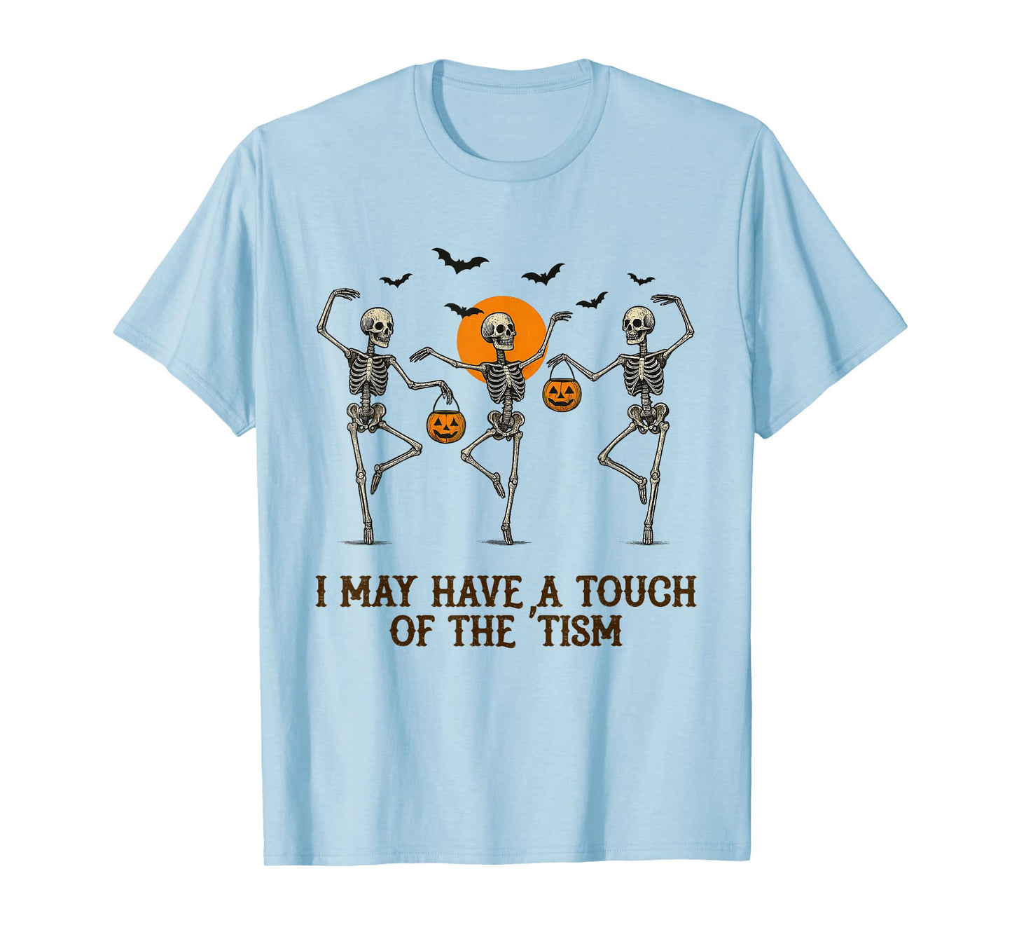 Halloween Skeletons Dancing I May Have a Touch of The 'Tism T-Shirt