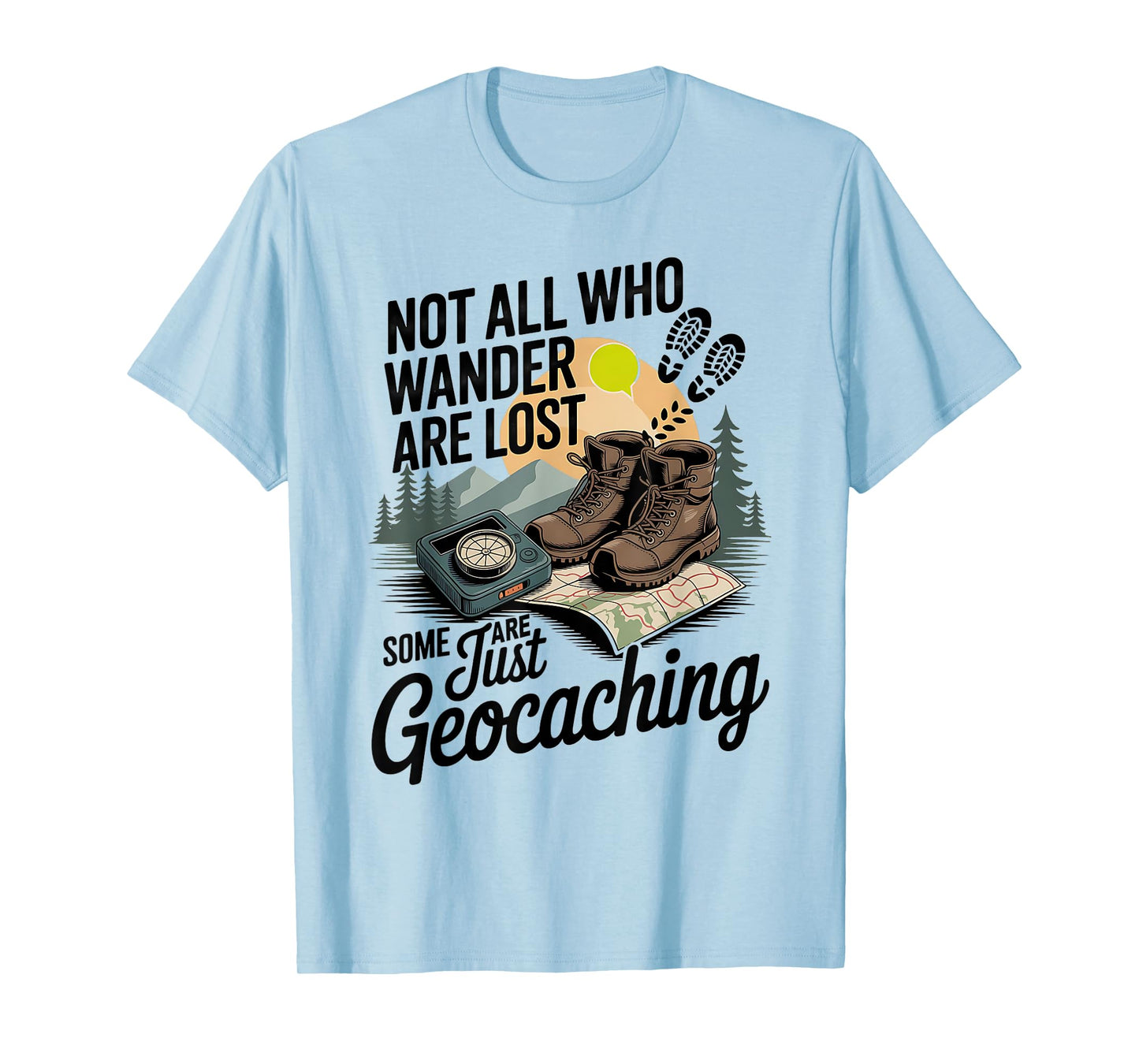 Not All Who Wander are Lost Some are Just Geocaching T-Shirt
