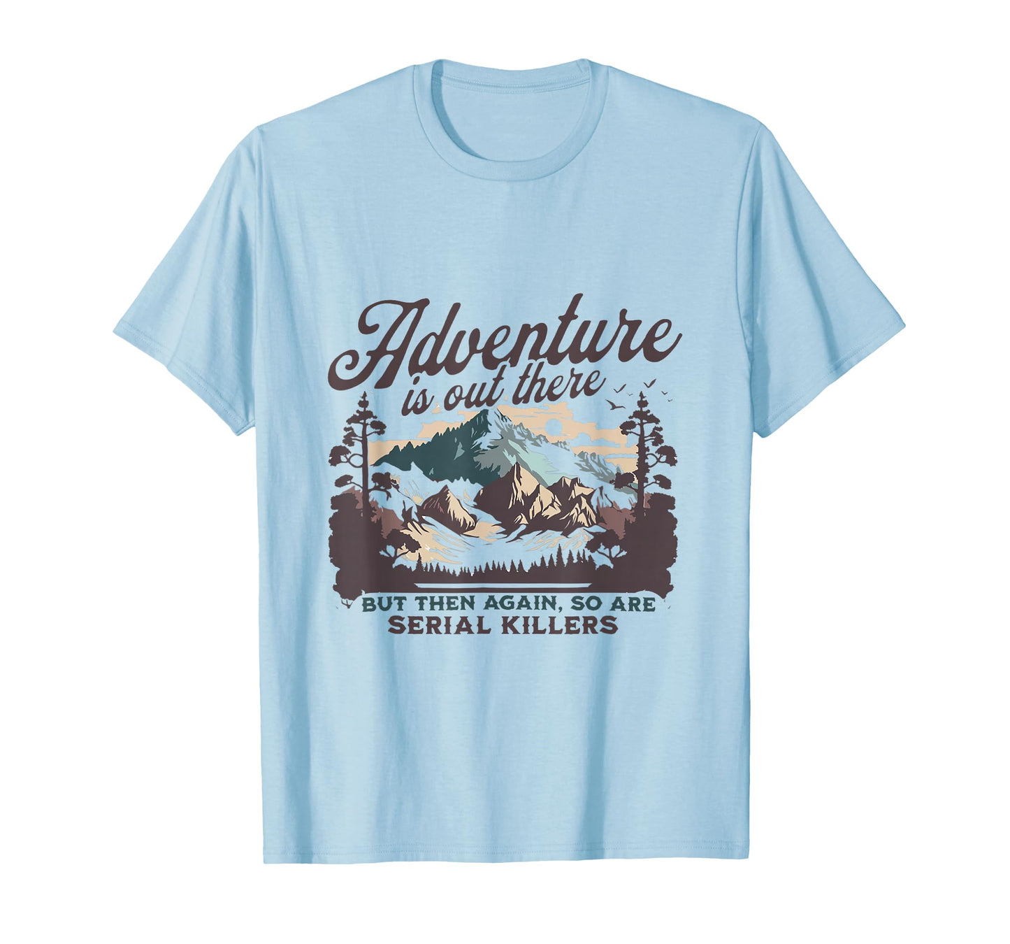 Adventure Is Out There And So Is Serial Killer T-Shirt