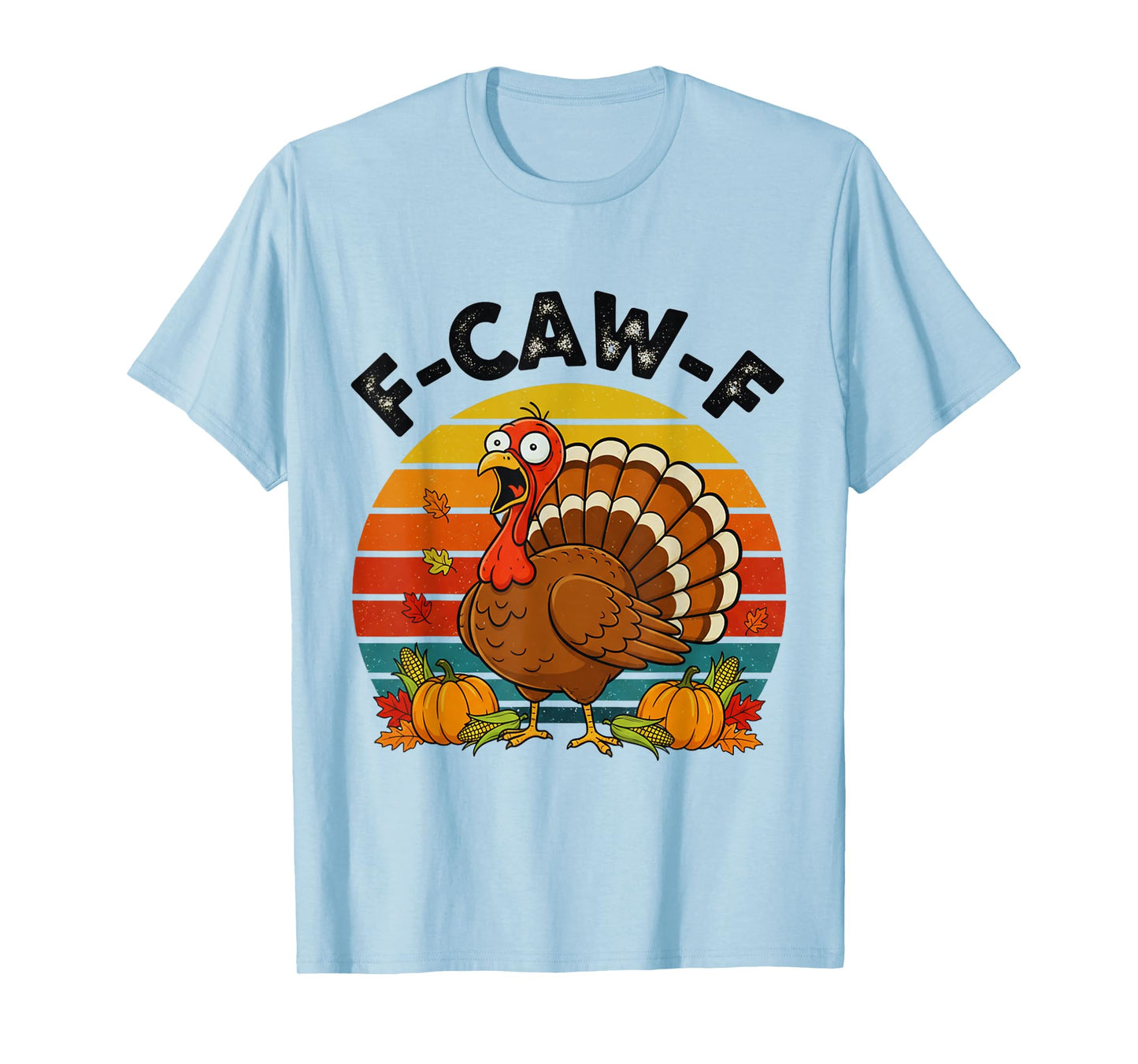 Retro F-CAW-F Turkey Thanksgiving FCAWF Screaming Sarcastic T-Shirt