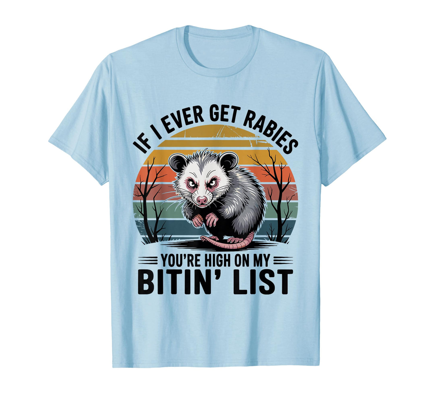 If I Ever Get Rabies You're High On My Bitin' List T-Shirt