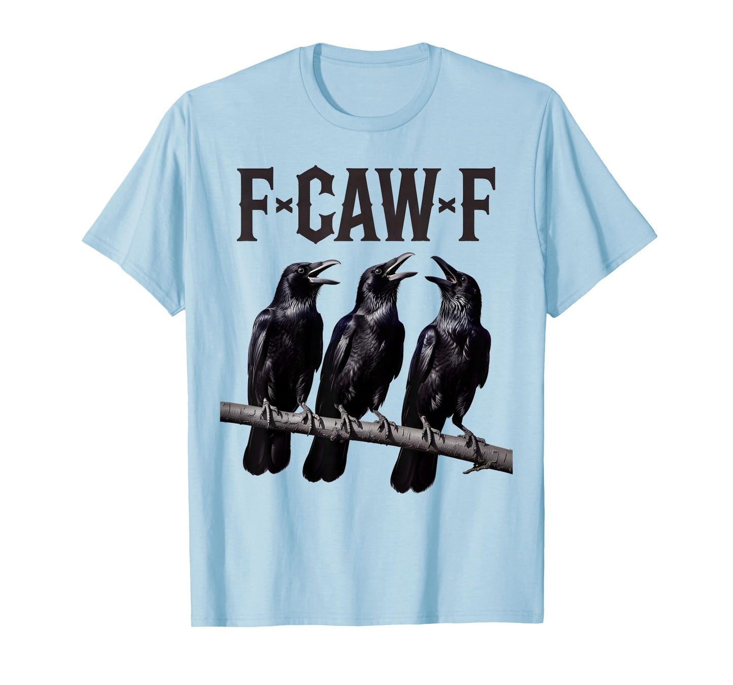 F-Caw-F Funny Triple Black Crow Bird Gothic Adult Humor T-Shirt