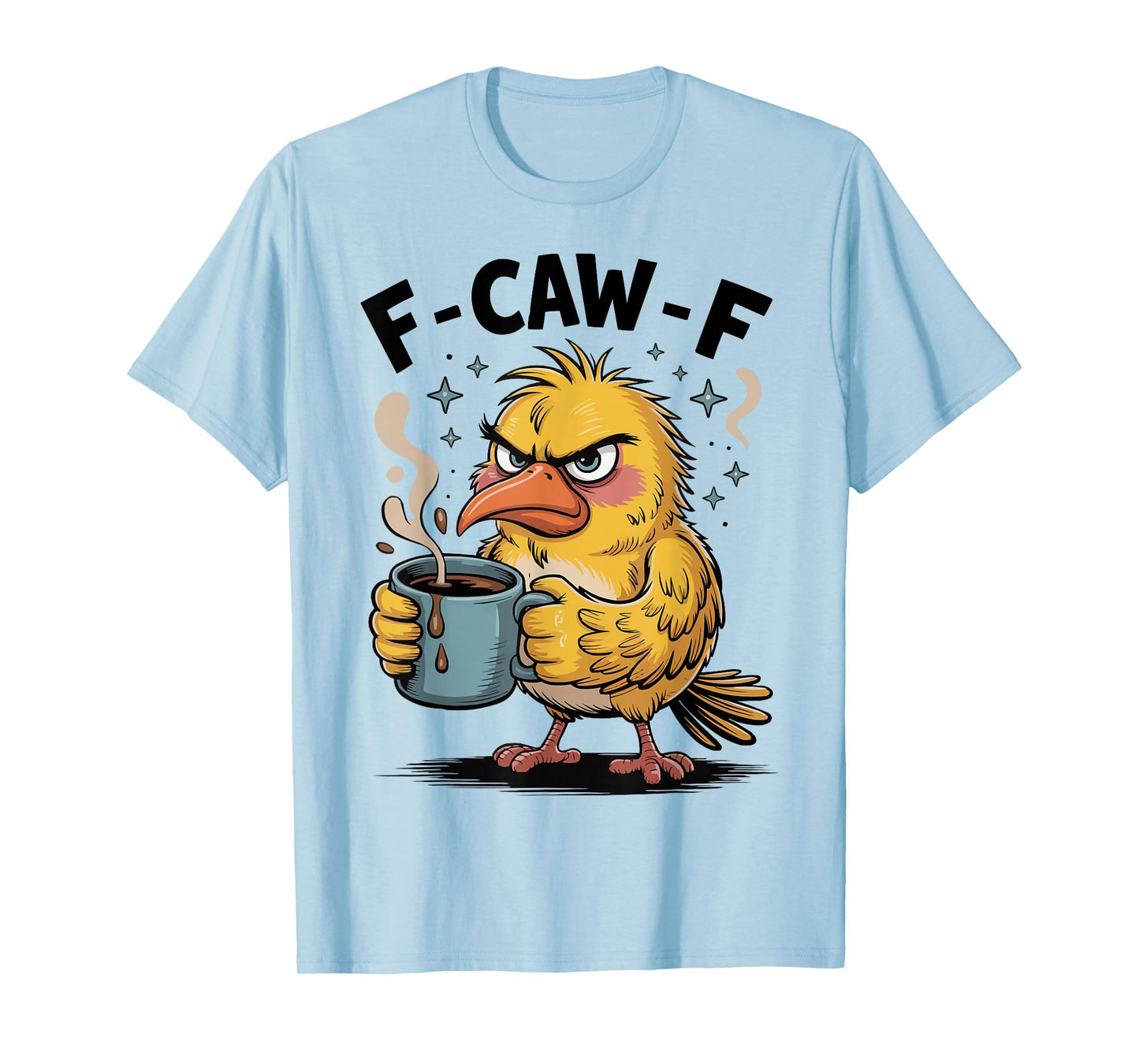 F Caw F Funny Grumpy Bird Sarcastic Humor Quote T-Shirt