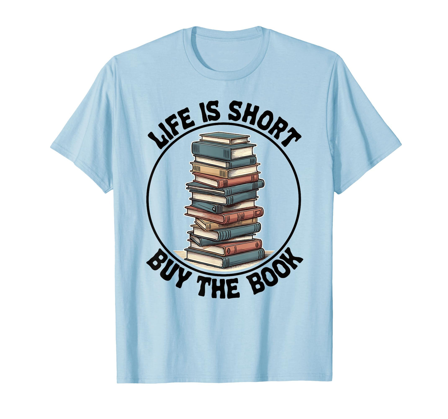 Life Is Short Buy The Book Reading Books T-Shirt