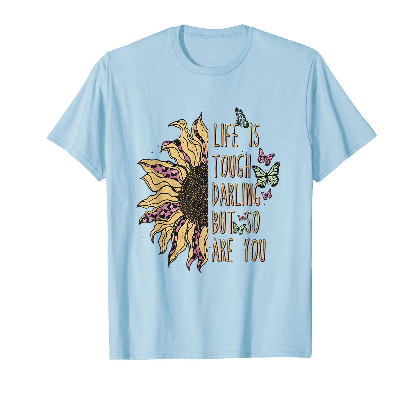 Life is tough darling, but so are you! T-Shirt