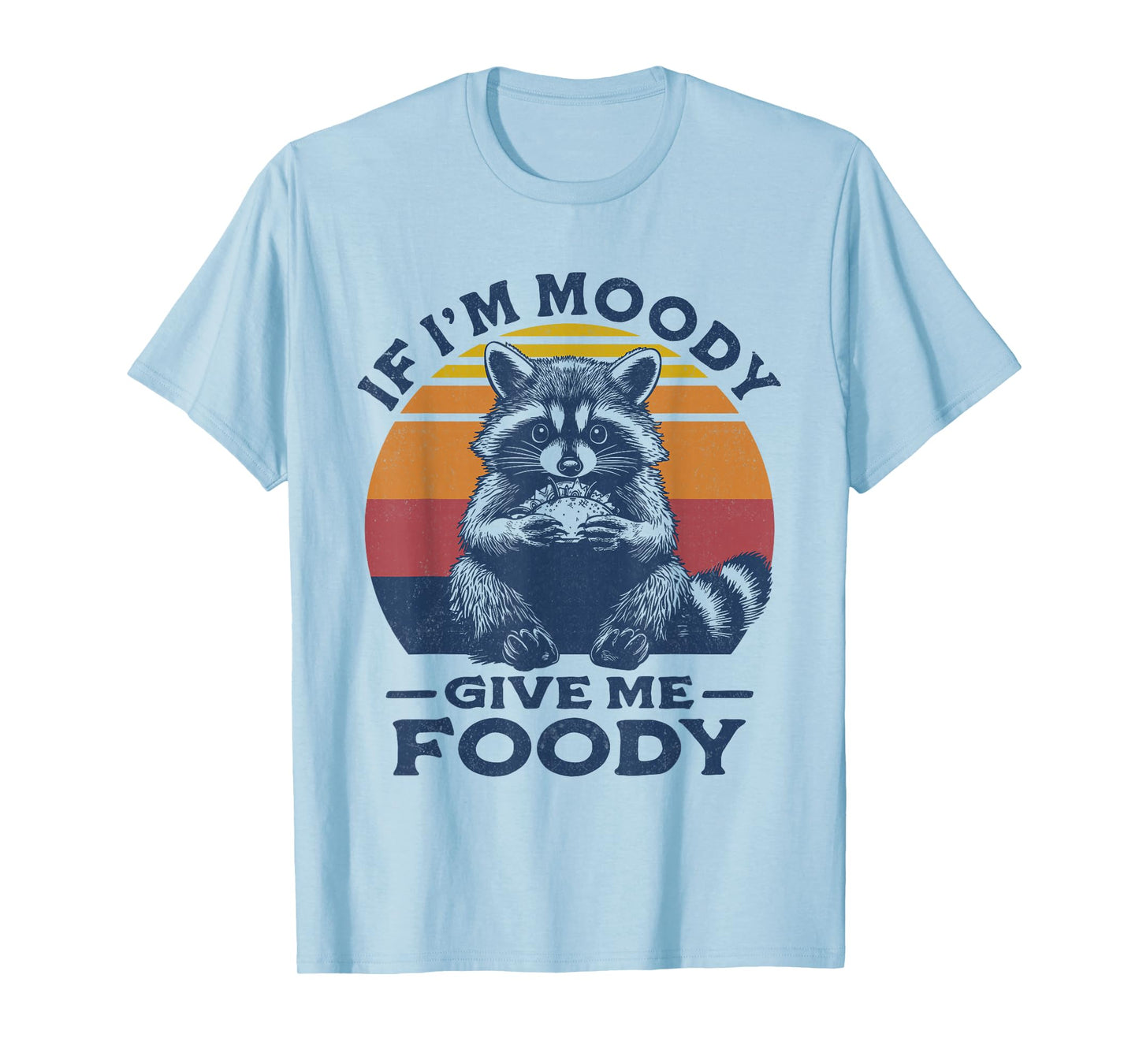 If I'm Moody Give Me Foody Raccoon Funny Tacos Lover T-Shirt
