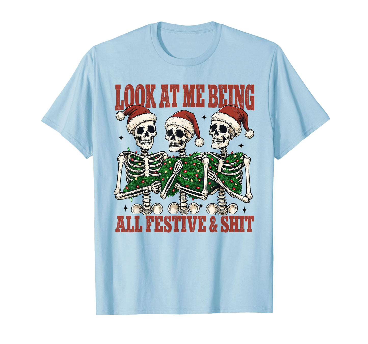 Fun Christmas Skeleton Look at Me Being All Festive and Shit T-Shirt