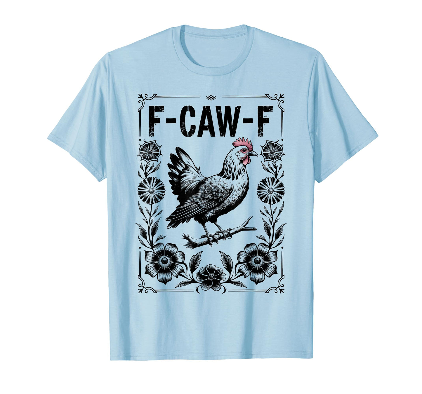 F Caw F Chicken Funny FCawF Rooster F-Caw-F Chicken T-Shirt