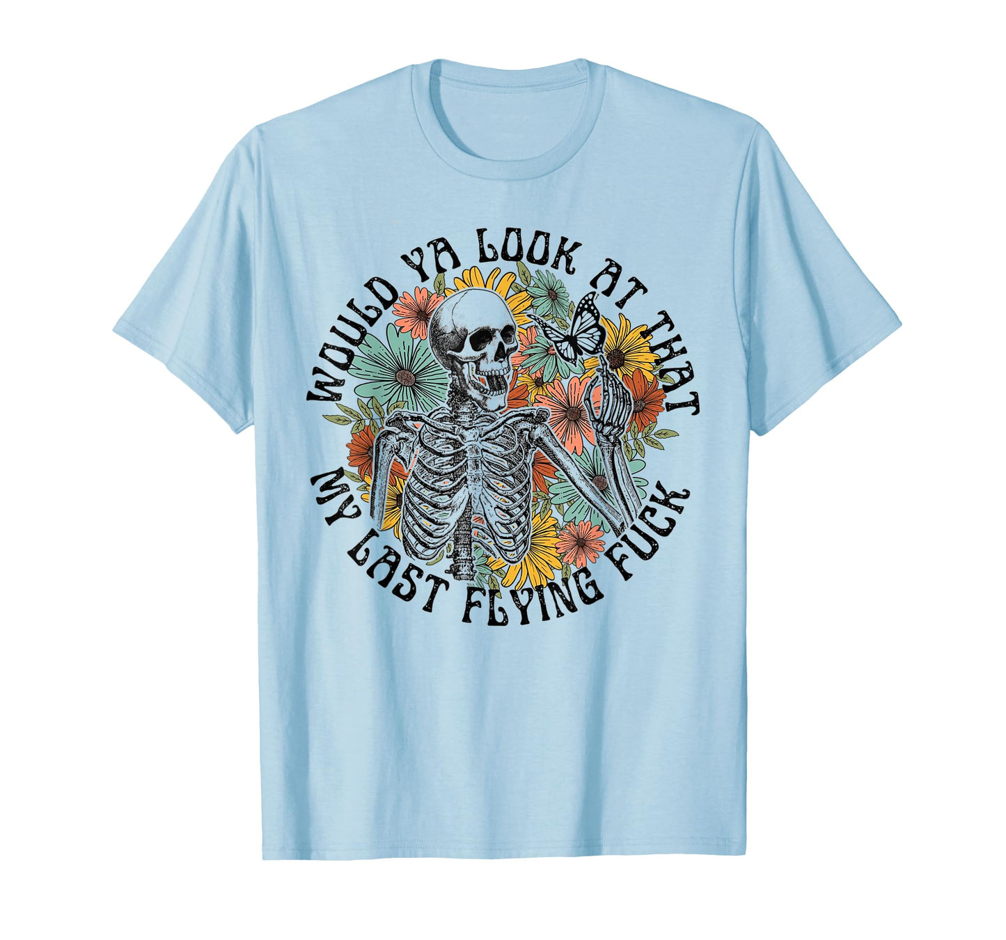 Would Ya Look At That My Last Flying Fuck Skeleton T-Shirt