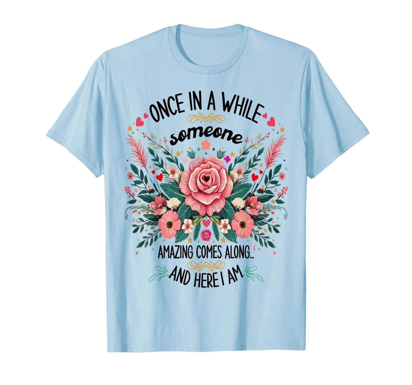 Once In A While Someone Amazing Comes Along Here I Am women T-Shirt