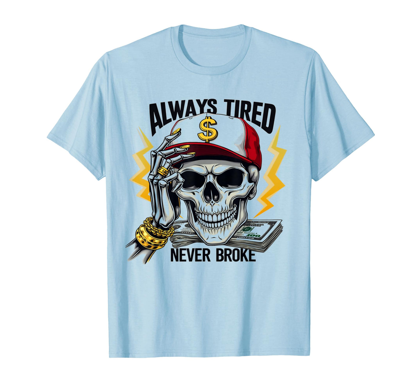 Always Tired Never Broke Skull Funny Skeleton Money Meme T-Shirt