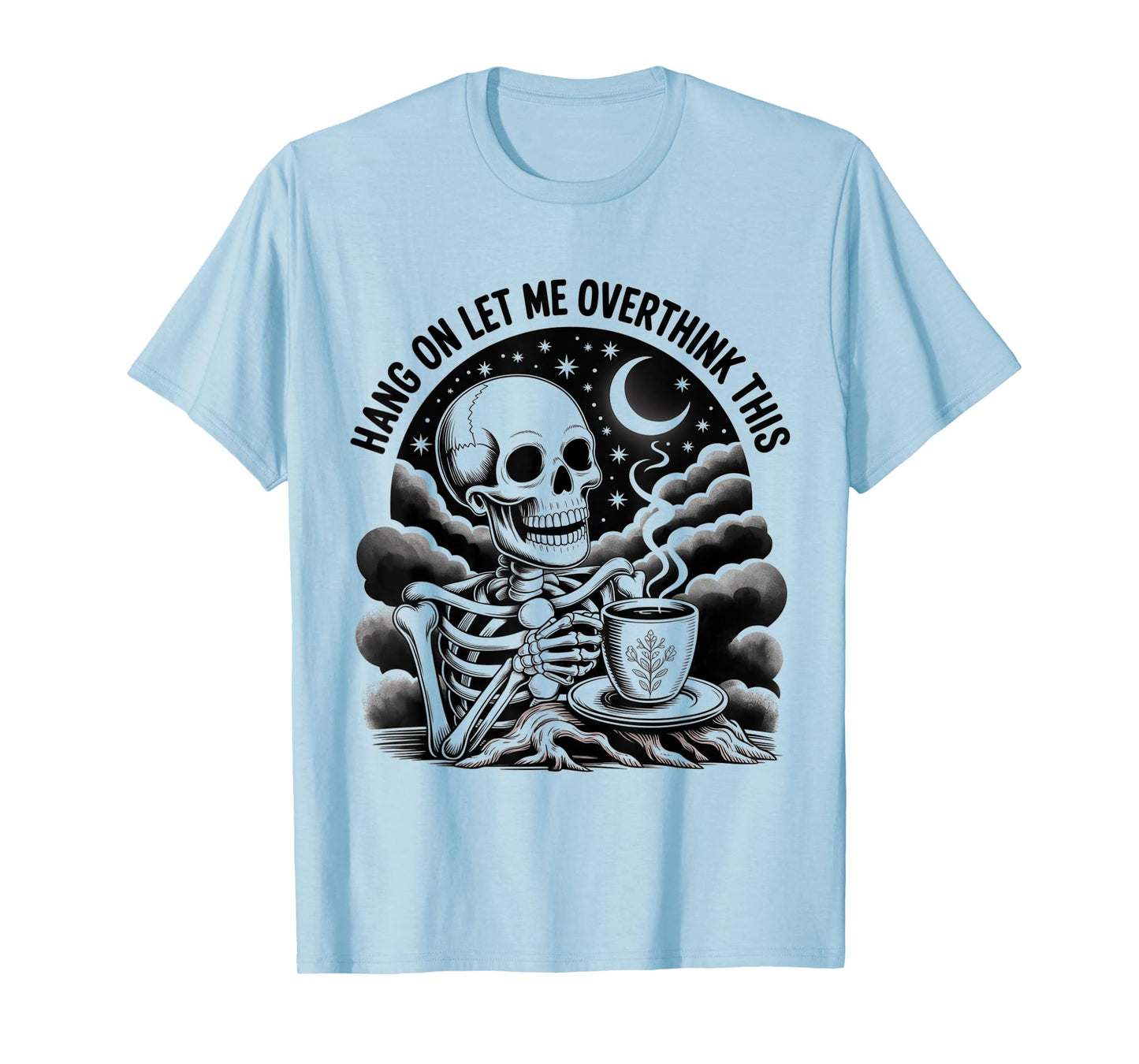 Skeleton Drink Coffee Hang on let me Overthink This T-Shirt