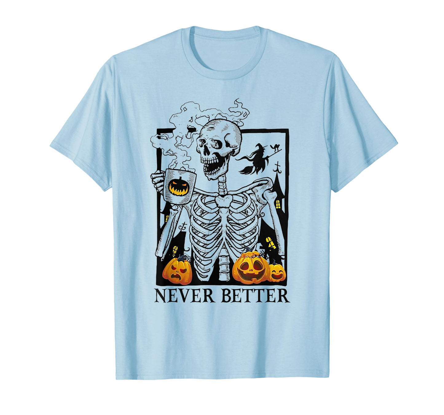Halloween Skeleton Drinking Coffee Never Better Men Women T-Shirt
