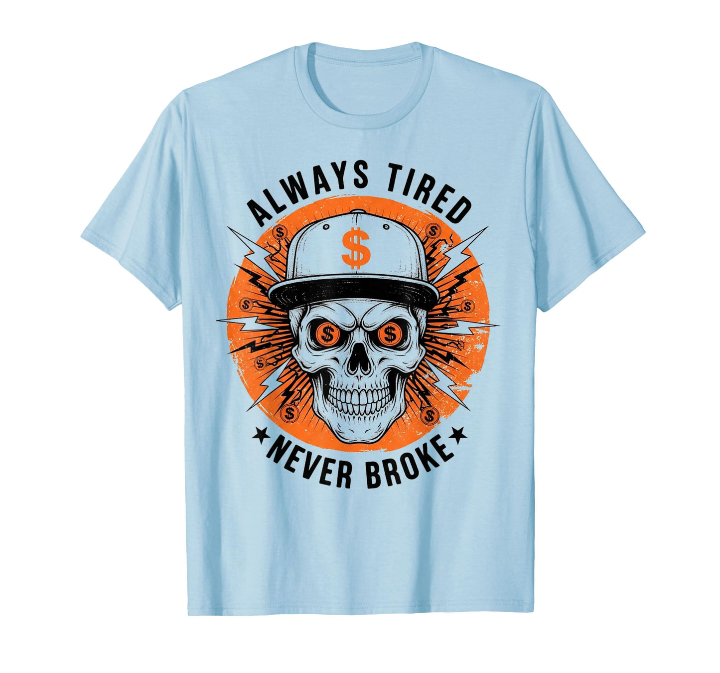 Always Tired Never Broke Skull Funny Skeleton Money Meme T-Shirt