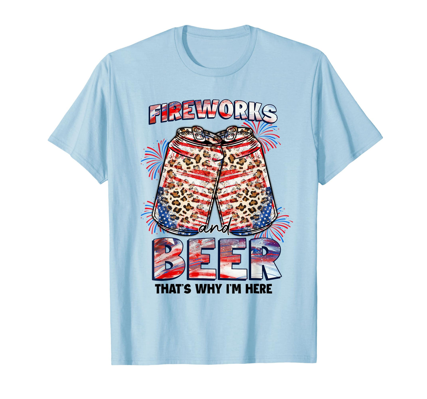 That's Why I'm Here Fireworks & Beer American Flag July 4th Women Men T-Shirt
