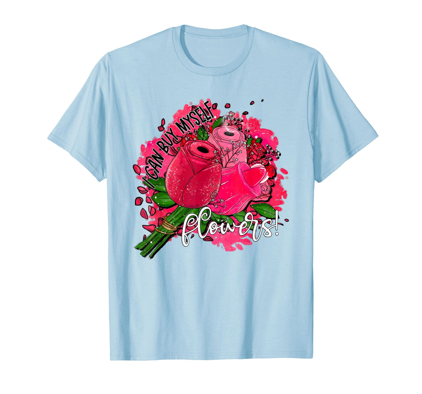 I Can Buy Myself Flowers T-Shirt