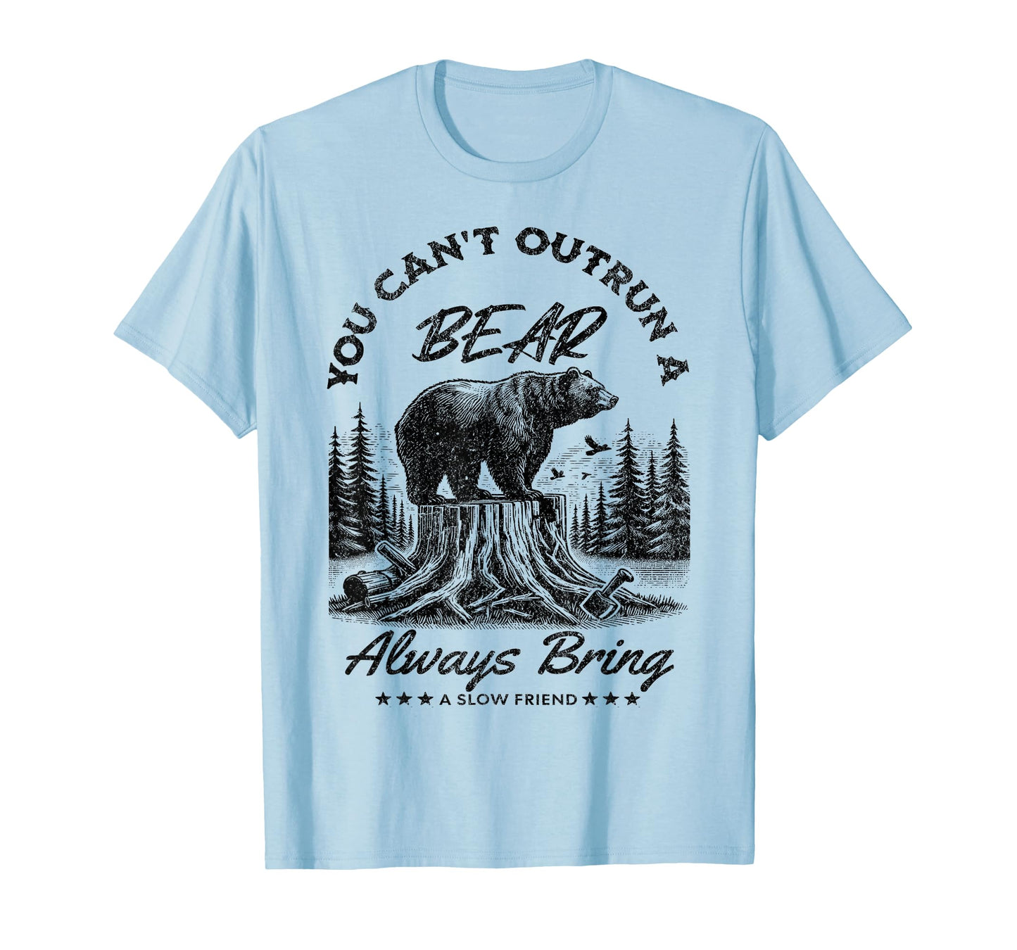 You Can't Outrun A Bear Always Bring A Slow Friend Hiking T-Shirt