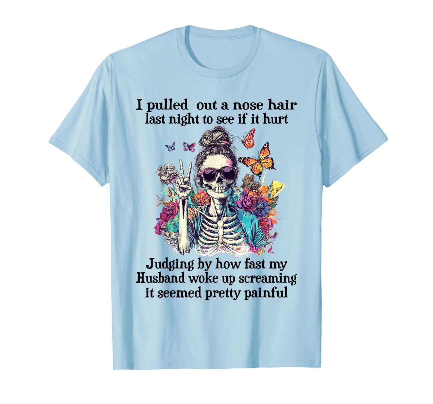 I Pulled Out A Nose Hair Last Night to See It Hurt Skeleton T-Shirt