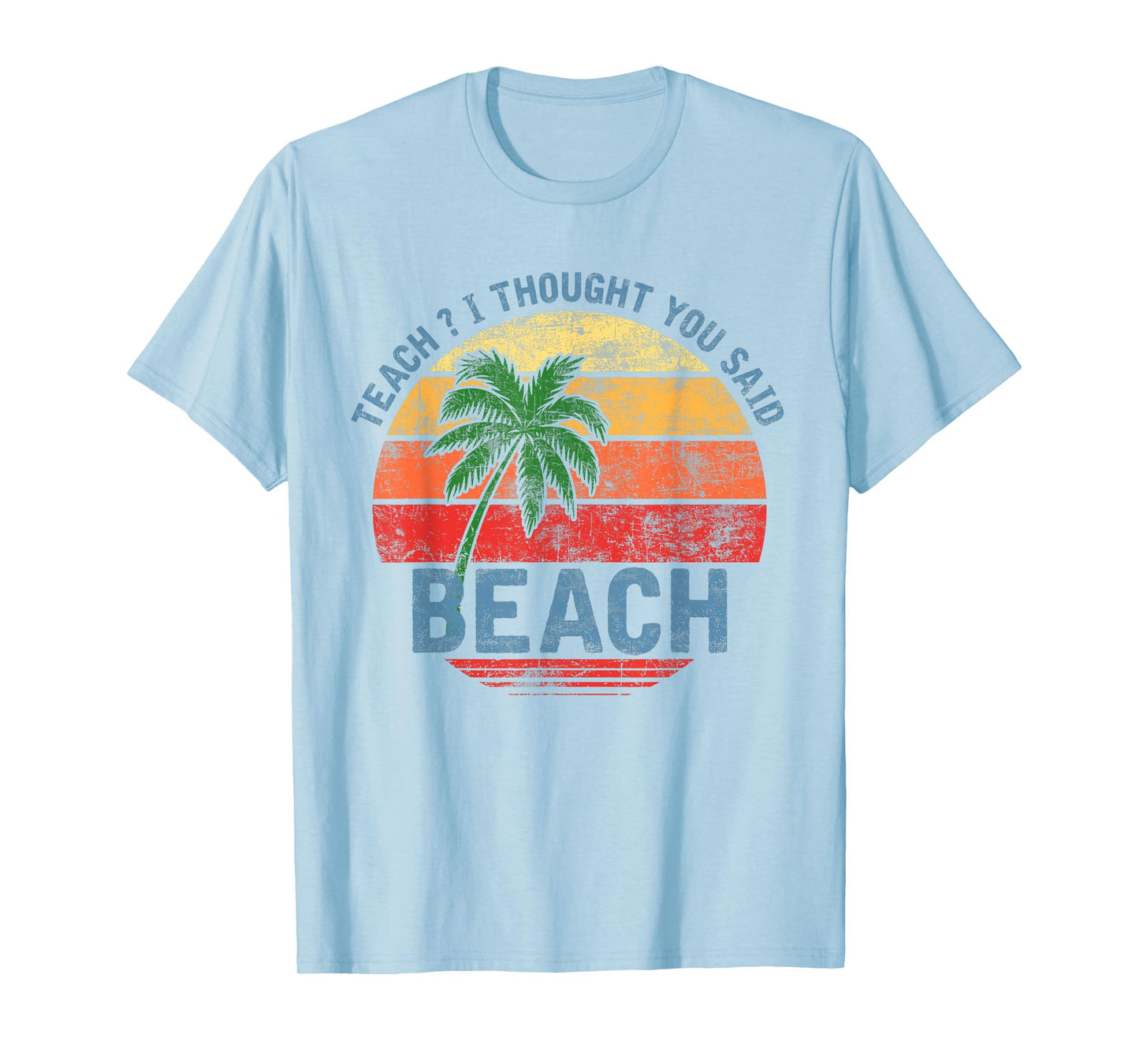 Teach I Thought You Said Beach Teacher Summer Vacation T-Shirt
