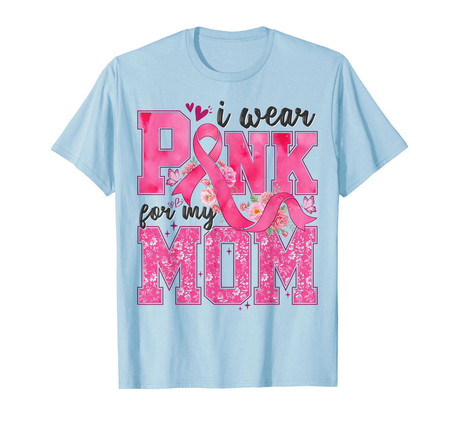 I Wear Pink For My Mom Breast Cancer Awareness Women Girls T-Shirt